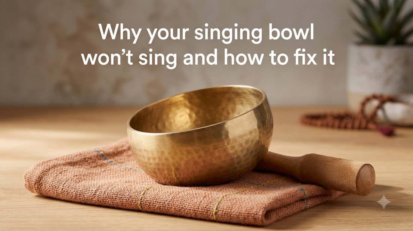 Why your singing bowl won't sing and how to fix it