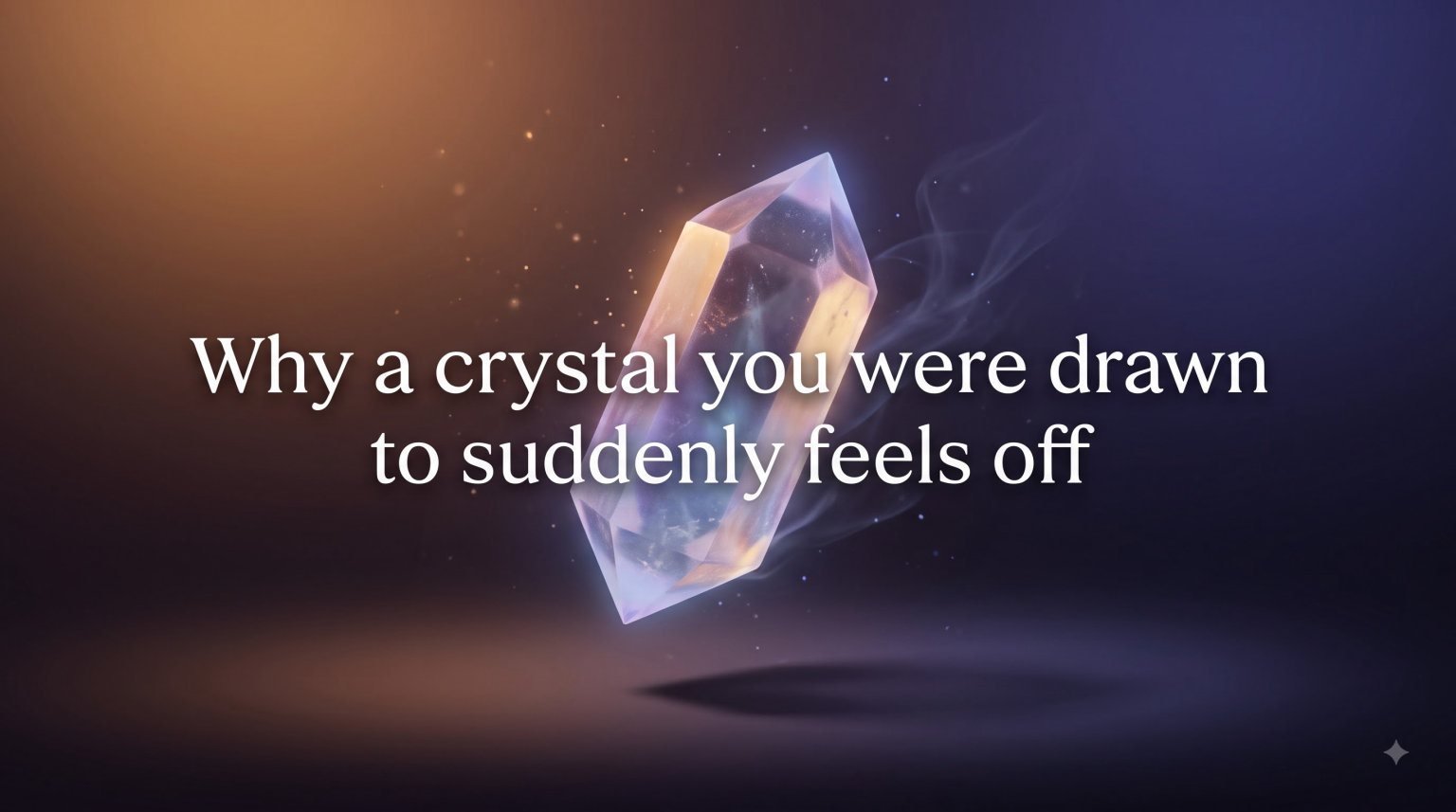 Why a crystal you were drawn to suddenly feels off