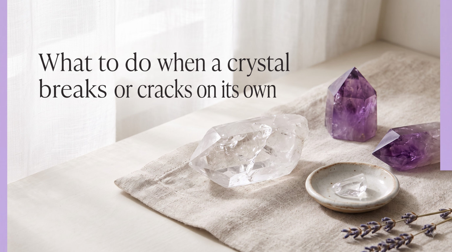What to do when a crystal breaks or cracks on its own