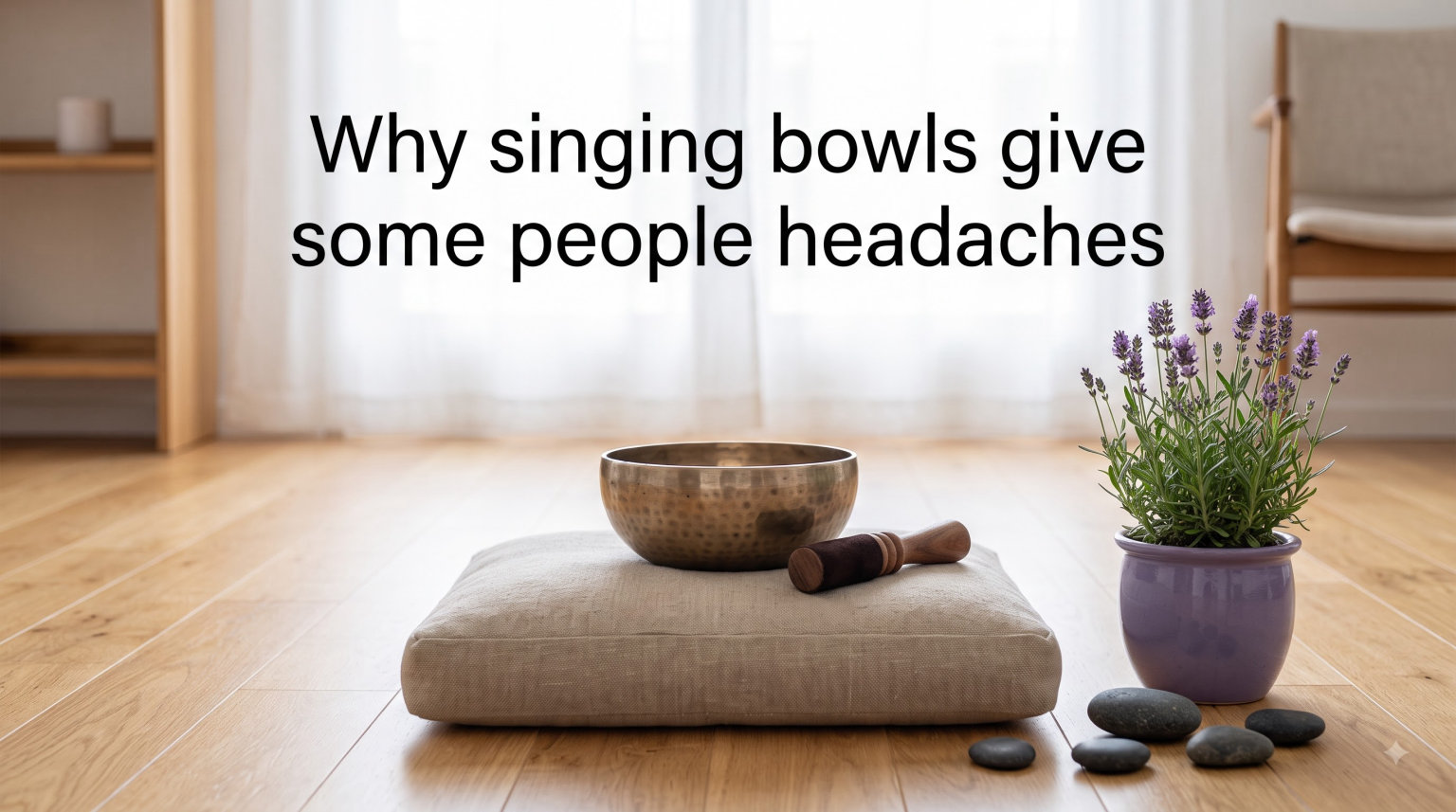 Why singing bowls give some people headaches