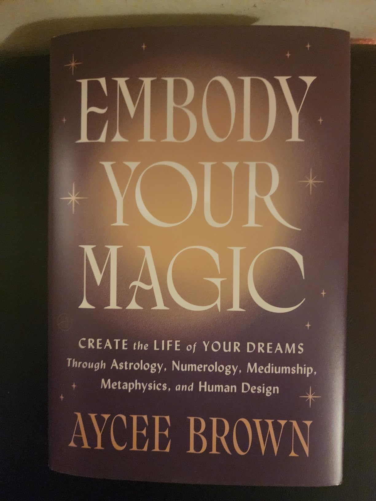 Embody Your Magic: Create the Life of Your Dreams Through Astrology, Numerology, Mediumship, Metaphysics, and Human Design customer photo 2