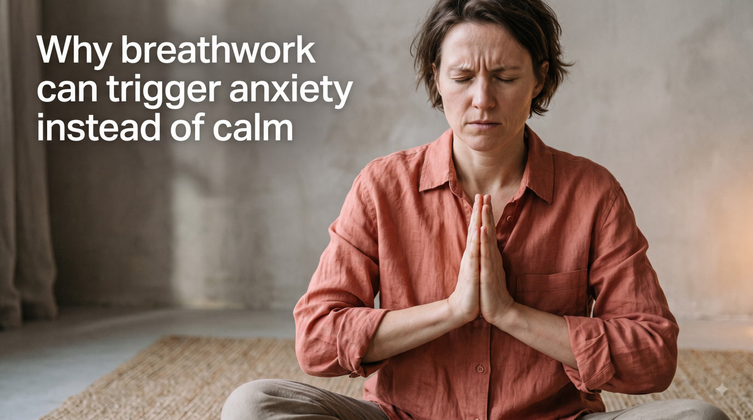 Why breathwork can trigger anxiety instead of calm