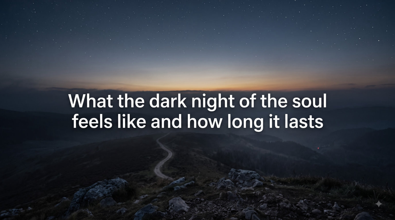 What the dark night of the soul feels like and how long it lasts