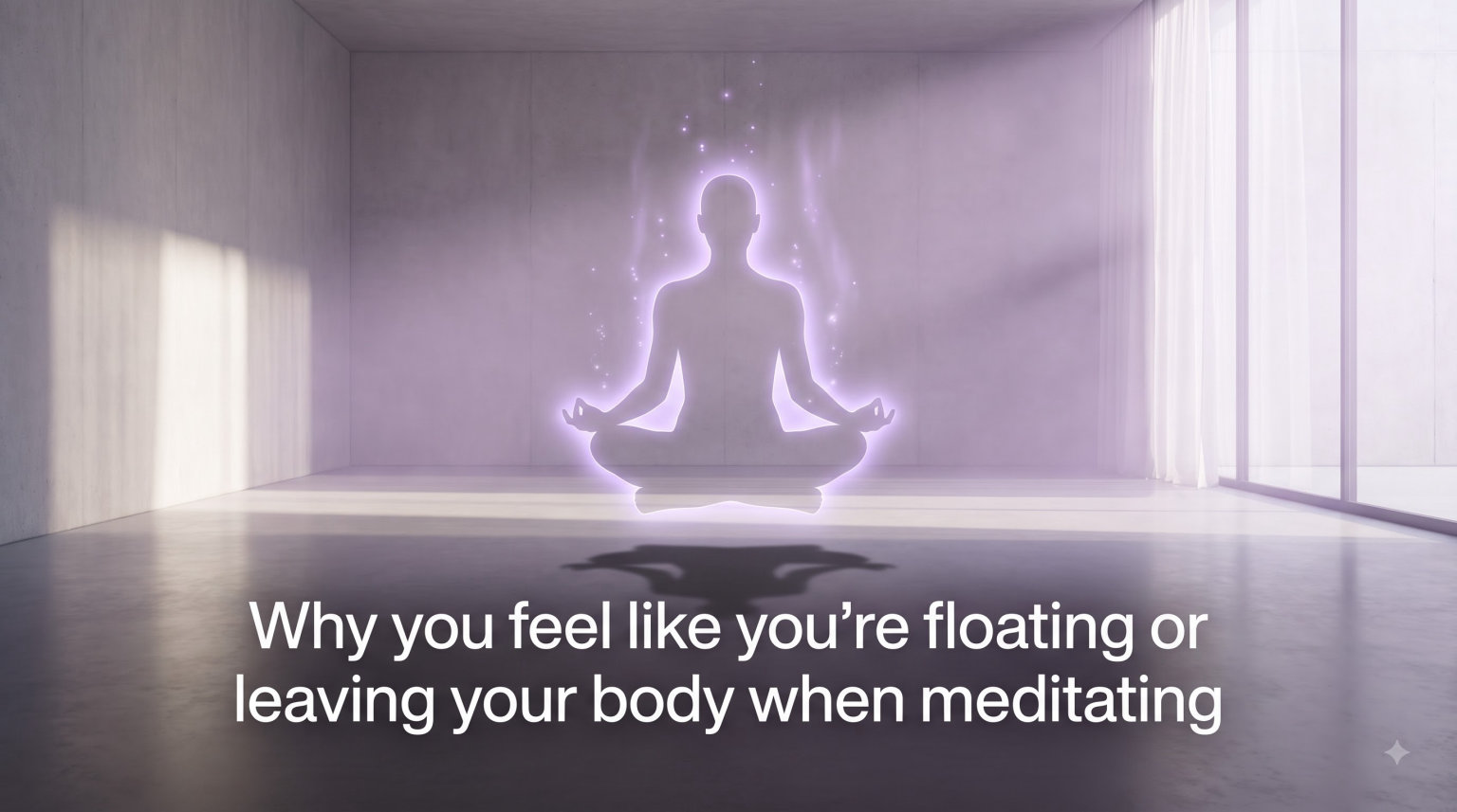 Why you feel like you're floating or leaving your body when meditating