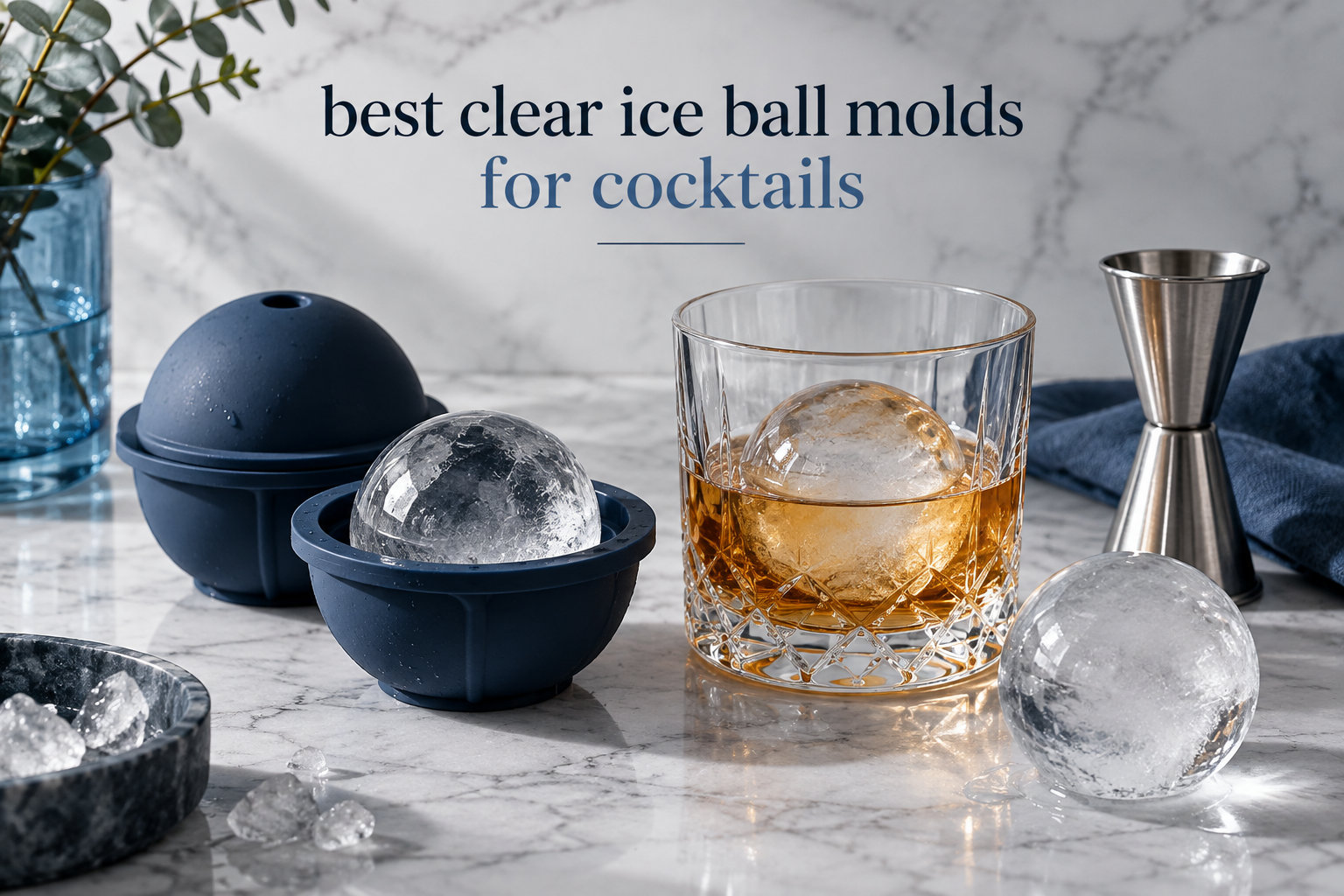 best clear ice ball molds for cocktails